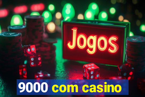 9000 com casino